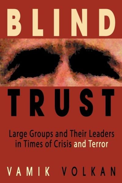 Cover for Vamik Volkan · Blind Trust: Large Groups and Their Leaders in Times of Crisis and Terror (Paperback Bog) (2018)