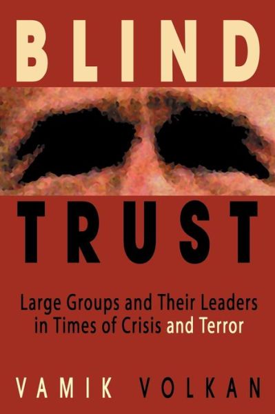 Cover for Vamik Volkan · Blind Trust: Large Groups and Their Leaders in Times of Crisis and Terror (Taschenbuch) (2018)