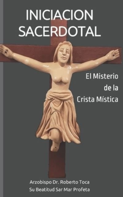 Cover for Arzobispo Roberto Toca · INICIACION SACERDOTAL : El Misterio de la Crista Mística (Pocketbok) (2021)