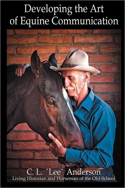 Cover for C. L. &quot;Lee&quot; Anderson · Developing the Art of Equine Communication (Paperback Book) (2012)