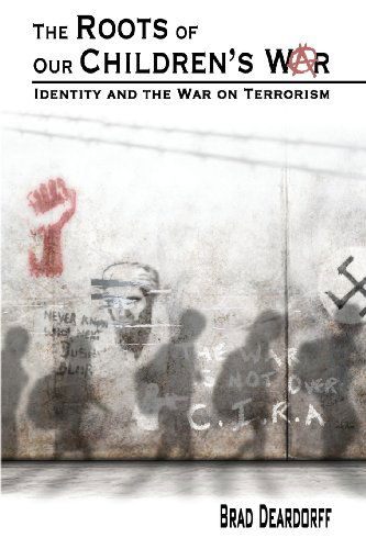 Cover for Brad Deardorff · The Roots of Our Children's War: Identity and the War on Terrorism (Paperback Book) (2013)