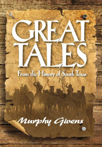 Cover for Murphy Givens · Great Tales from the History of South Texas (Hardcover Book) (2012)