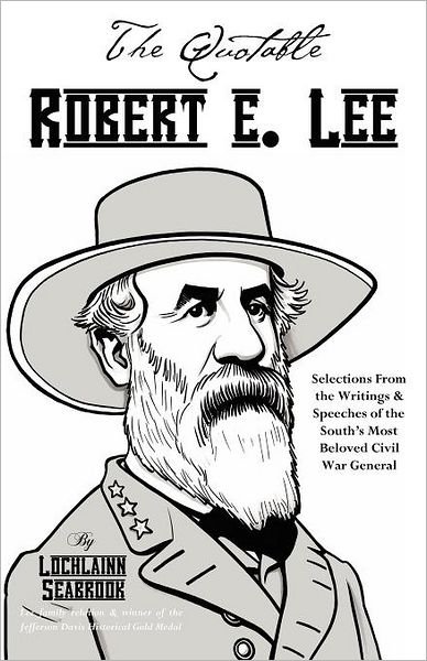Cover for Robert E. Lee · The Quotable Robert E. Lee: Selections from the Writings and Speeches of the South's Most Beloved Civil War General (Paperback Book) (2011)