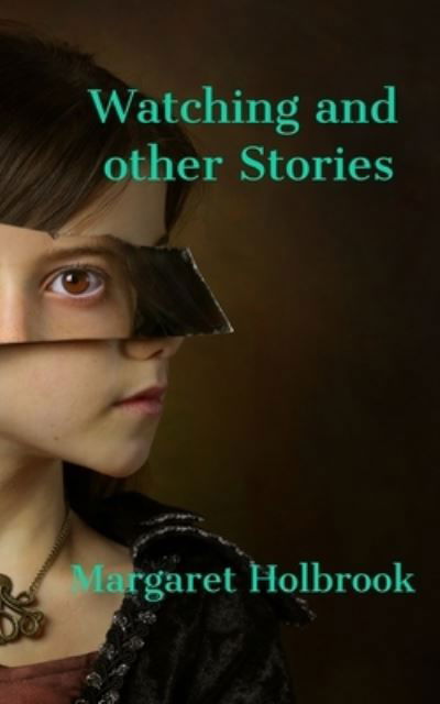 Cover for Margaret Holbrook · Watching and Other Stories (Paperback Book) (2015)