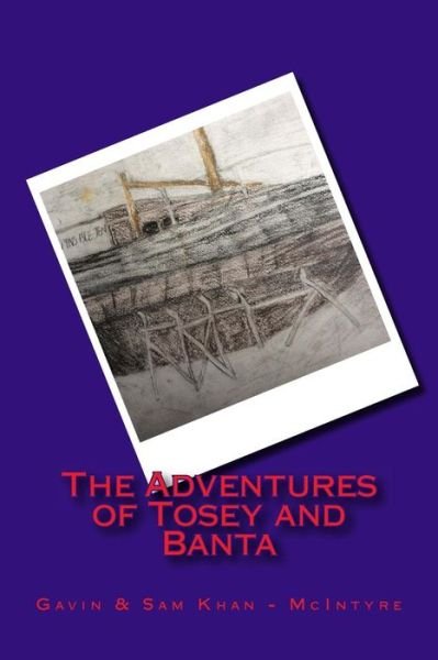 Cover for Gavin &amp; Sam Khan - McIntyre · The Adventures of Tosey and Banta (Pocketbok) (2016)