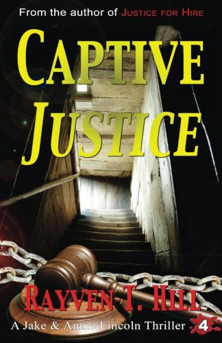 Cover for Rayven T. Hill · Captive Justice: a Private Investigator Series of Crime Thrillers (A Jake &amp; Annie Lincoln Thriller) (Volume 4) (Paperback Book) (2014)