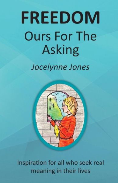 Cover for Jocelynne Jones · Freedom: Ours for the Asking: Inspiration for All Who Seek Real Meaning in Their Lives (Paperback Book) (2014)