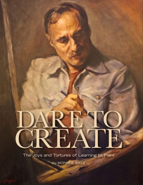 Cover for Monroe Katz · Dare to Create (Hardcover Book) (2018)