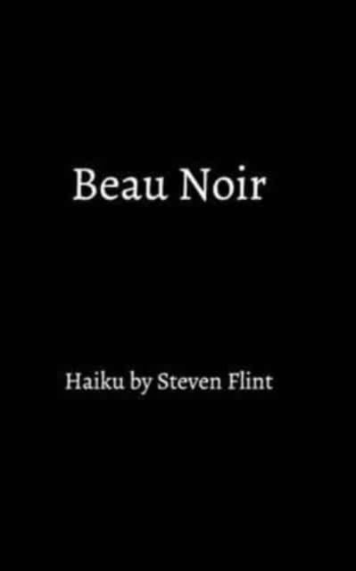 Beau Noir - Steven Flint - Livros - Blurb - 9781006536533 - 7 de setembro de 2021