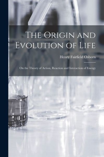 Cover for Henry Fairfield 1857-1935 Osborn · The Origin and Evolution of Life [microform] (Paperback Book) (2021)