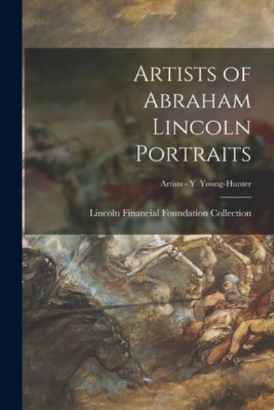 Cover for Lincoln Financial Foundation Collection · Artists of Abraham Lincoln Portraits; Artists - Y Young-Hunter (Paperback Book) (2021)