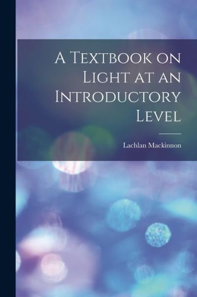 Cover for Lachlan MacKinnon · A Textbook on Light at an Introductory Level (Paperback Book) (2021)