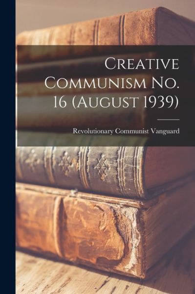 Cover for Revolutionary Communist Vanguard · Creative Communism No. 16 (August 1939) (Paperback Book) (2021)