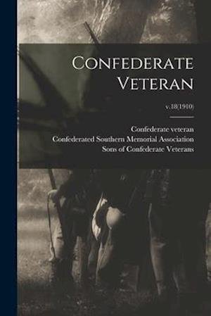 Confederate Veteran; v.18 (1910) - Tenn ) Confederate Veteran (Nashville - Böcker - Legare Street Press - 9781014951533 - 10 september 2021