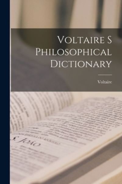 Voltaire S Philosophical Dictionary - Voltaire - Livres - Creative Media Partners, LLC - 9781015459533 - 26 octobre 2022