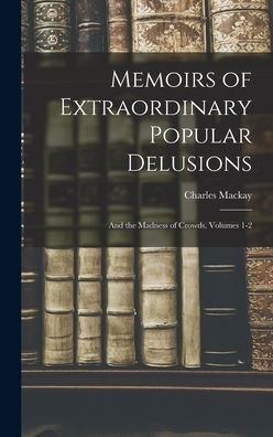 Cover for Charles MacKay · Memoirs of Extraordinary Popular Delusions (Book) (2022)