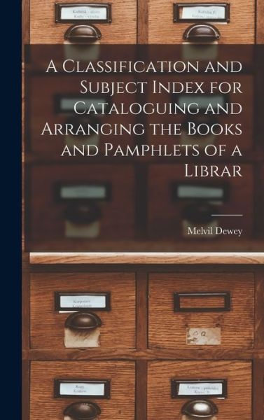Cover for Melvil Dewey · Classification and Subject Index for Cataloguing and Arranging the Books and Pamphlets of a Librar (Bok) (2022)
