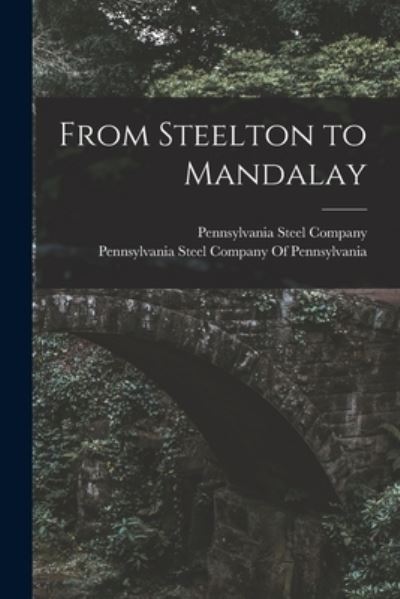 Cover for Pennsylvania Steel Company · From Steelton to Mandalay (Book) (2022)