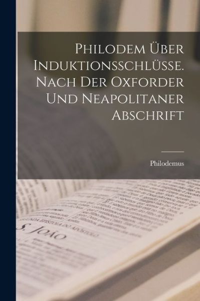 Philodem Über Induktionsschlüsse. Nach der Oxforder und Neapolitaner Abschrift - Philodemus - Kirjat - Creative Media Partners, LLC - 9781016957533 - torstai 27. lokakuuta 2022