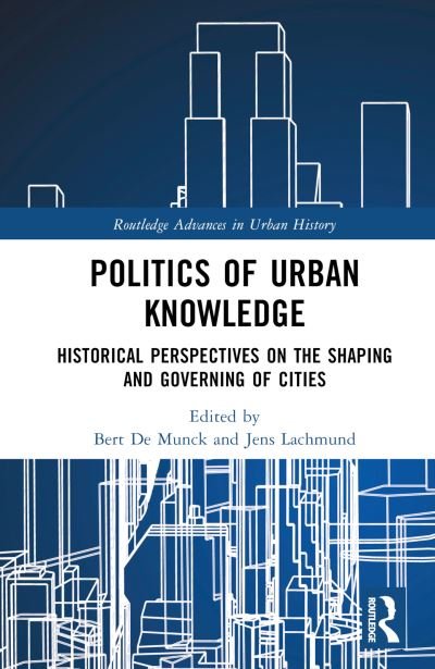 Cover for Bert De Munck · Politics of Urban Knowledge: Historical Perspectives on the Shaping and Governing of Cities - Routledge Advances in Urban History (Hardcover Book) (2023)