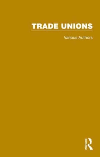 Routledge Library Editions: Trade Unions - Routledge Library Editions: Trade Unions - Various Authors - Kirjat - Taylor & Francis Ltd - 9781032375533 - perjantai 30. joulukuuta 2022