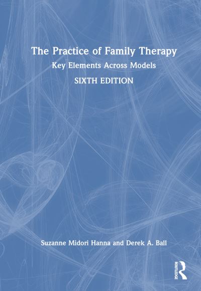 Hanna, Suzanne Midori (private practice, California, USA) · The Practice of Family Therapy: Key Elements Across Models (Hardcover Book) (2024)