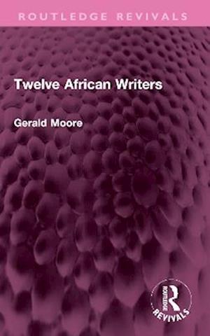 Cover for Gerald Moore · Twelve African Writers - Routledge Revivals (Paperback Book) (2025)
