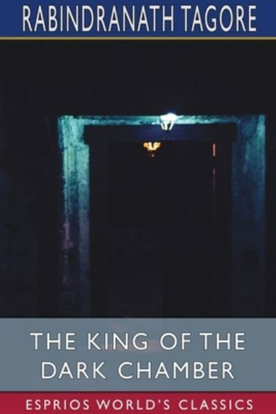 The King of the Dark Chamber (Esprios Classics) - Rabindranath Tagore - Livres - Blurb - 9781034128533 - 26 avril 2024