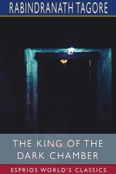 Cover for Rabindranath Tagore · The King of the Dark Chamber (Esprios Classics) (Paperback Bog) (2024)