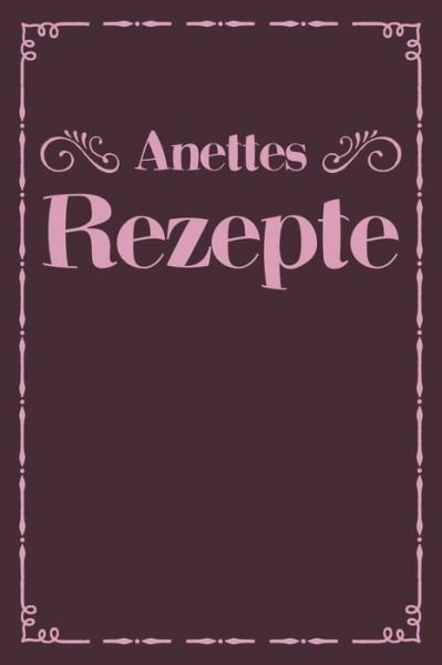 Cover for Liddelbooks Personalisierte Rezeptbücher · Anettes Rezepte (Pocketbok) (2019)