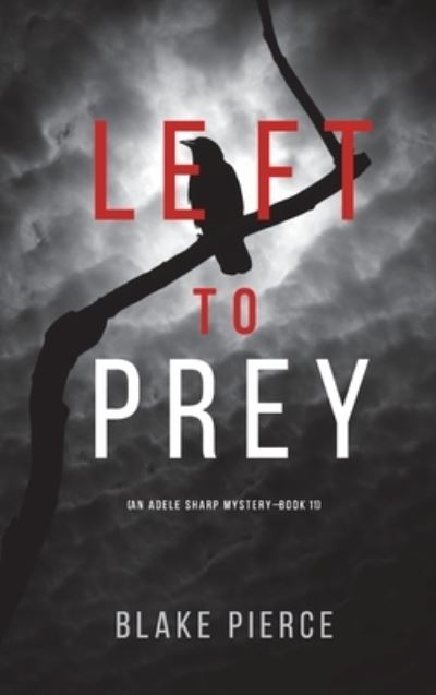 Cover for Blake Pierce · Left to Prey (An Adele Sharp Mystery-Book Eleven) (Hardcover Book) (2021)