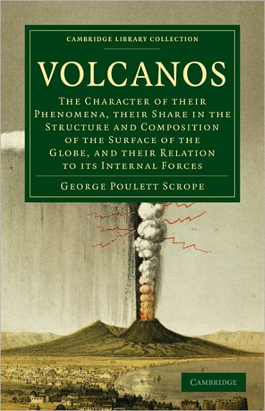 Cover for George Poulett Scrope · Volcanos: The Character of Their Phenomena, Their Share in the Structure and Composition of the Surface of the Globe, and Their Relation to its Internal Forces - Cambridge Library Collection - Earth Science (Paperback Book) (2011)