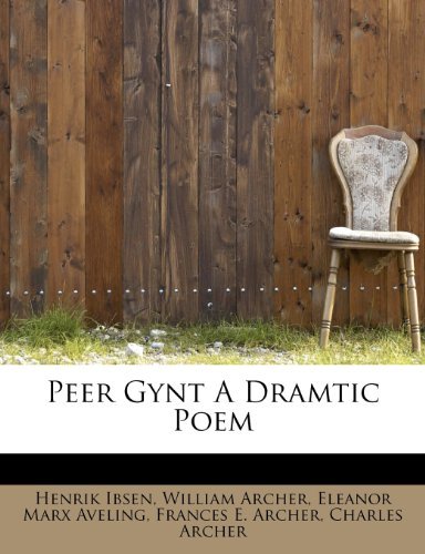 Peer Gynt a Dramtic Poem - Henrik Johan Ibsen - Books - BiblioLife - 9781115605533 - September 28, 2009