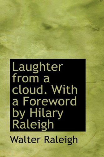 Cover for Sir Walter Raleigh · Laughter from a Cloud. with a Foreword by Hilary Raleigh (Hardcover Book) (2009)