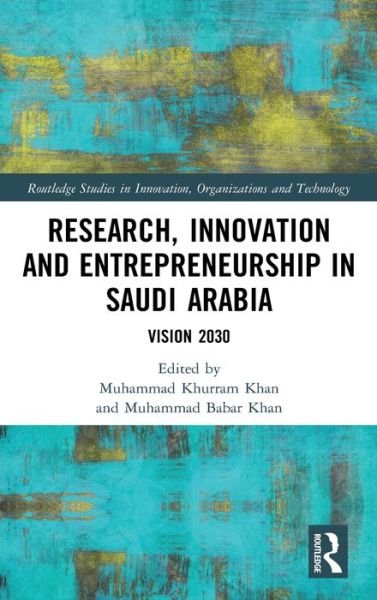 Cover for Khurram Khan, Muhammad (King Saud University, Kingdom of Saudi Arabia) · Research, Innovation and Entrepreneurship in Saudi Arabia: Vision 2030 - Routledge Studies in Innovation, Organizations and Technology (Hardcover Book) (2020)