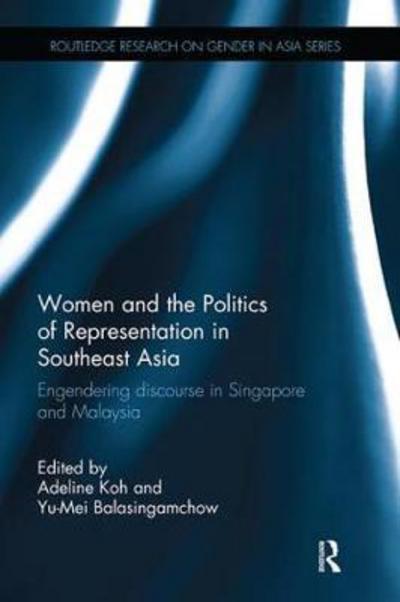 Cover for Koh, Adeline (Richard Stockton College, USA) · Women and the Politics of Representation in Southeast Asia: Engendering discourse in Singapore and Malaysia - Routledge Research on Gender in Asia Series (Pocketbok) (2018)