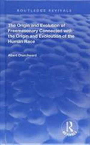 Cover for Albert Churchward · The Origin and Evolution of Freemasonary Connected with the Origin and Evoloution of the Human Race. (1921) - Routledge Revivals (Hardcover Book) (2018)