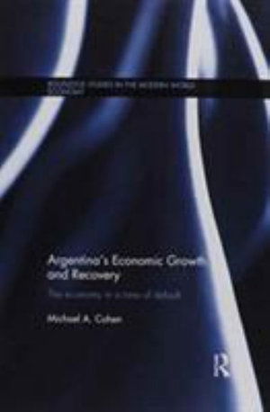 Cover for Michael Cohen · Argentina's Economic Growth and Recovery: The Economy in a Time of Default - Routledge Studies in the Modern World Economy (Paperback Book) (2016)