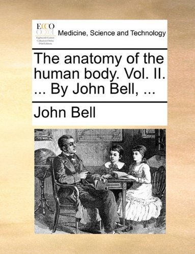 Cover for John Bell · The Anatomy of the Human Body. Vol. Ii. ... by John Bell, ... (Paperback Book) (2010)