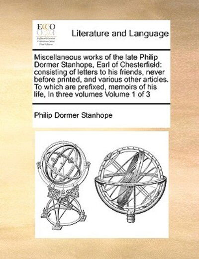 Cover for Philip Dormer Stanhope · Miscellaneous Works of the Late Philip Dormer Stanhope, Earl of Chesterfield: Consisting of Letters to His Friends, Never Before Printed, and Various (Paperback Book) (2010)