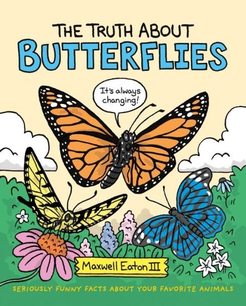 Cover for III Maxwell Eaton · The Truth About Butterflies - The Truth About Your Favorite Animals (Innbunden bok) (2020)