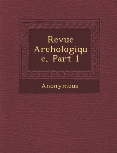 Cover for Anonymous · Revue Arch Ologique, Part 1 (Paperback Book) [French edition] (2012)