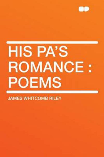 Cover for Deceased James Whitcomb Riley · His Pa's Romance (Taschenbuch) (2012)