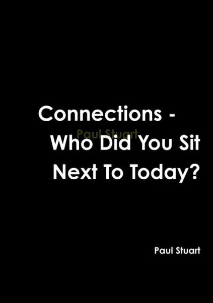 Cover for Paul Stuart · Connections - Who Did You Sit Next to Today? (Paperback Book) (2012)