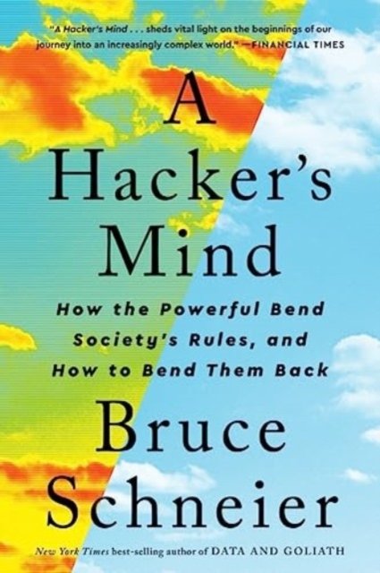 A Hacker's Mind: How the Powerful Bend Society's Rules, and How to Bend them Back - Schneier, Bruce (Harvard Kennedy School) - Bøker - WW Norton & Co - 9781324074533 - 23. april 2024