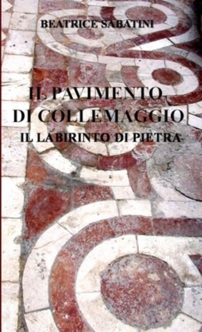 Cover for Beatrice Sabatini · Il Pavimento Di Collemaggio Il Labirinto Di Pietra (Paperback Book) (2016)