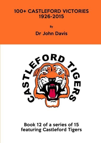 100+ Castleford Victories 1926-2015 - John Davis - Bücher - Lulu Press, Inc. - 9781326971533 - 8. März 2017