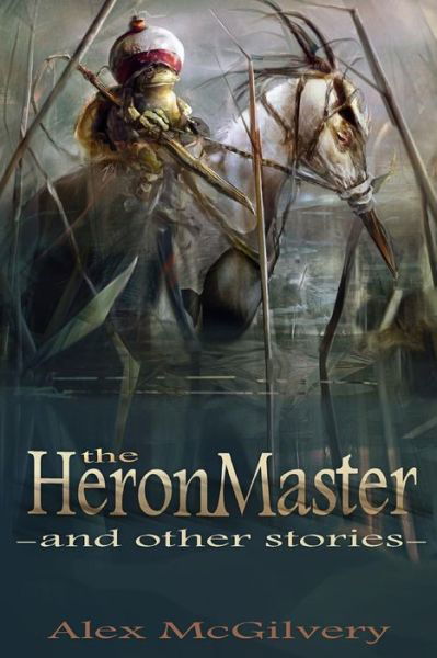 Cover for Alex McGilvery · The Heronmaster and Other Stories (Paperback Book) (2015)
