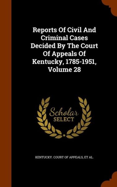 Cover for James Hughes · Reports Of Civil And Criminal Cases Decided By The Court Of Appeals Of Kentucky, 1785-1951, Volume 28 (Hardcover Book) (2015)