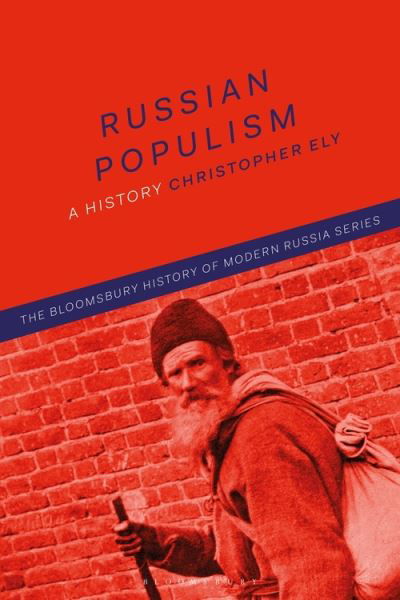 Cover for Ely, Professor Christopher (Florida Atlantic University, USA) · Russian Populism: A History - The Bloomsbury History of Modern Russia Series (Gebundenes Buch) (2022)